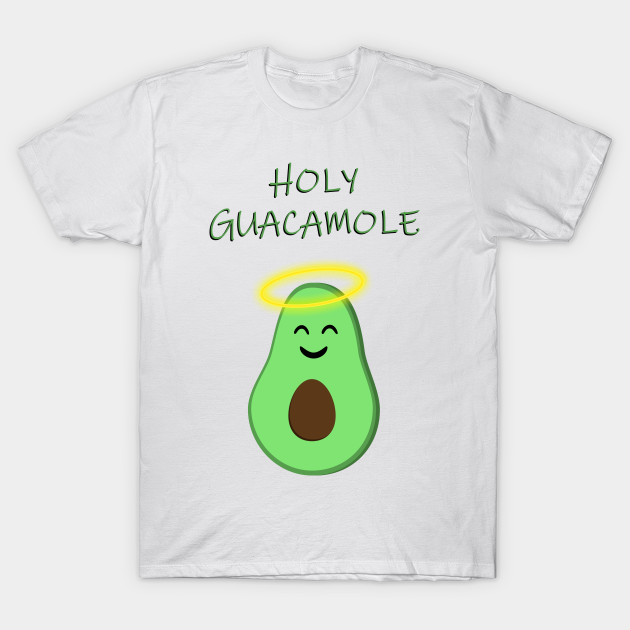 Holy Guacamole Cute Avocado Holy Guacamole T Shirt Teepublic 